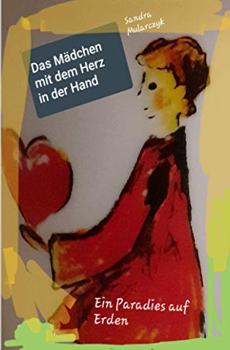 Das Mädchen mit dem Herz in der Hand: Ein Paradies auf Erden (Geschichten über hochsensible, hochbegabte und/oder autistische Kinder)