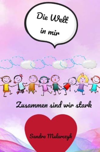 Die Welt in mir: Zusammen sind wir stark (Romane der besonderen ART)
