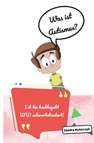 Ich bin hochbegabt UND schwerbehindert!: Was ist Autismus? Ich bin hochbegabt UND schwerbehindert!: Was ist Autismus?