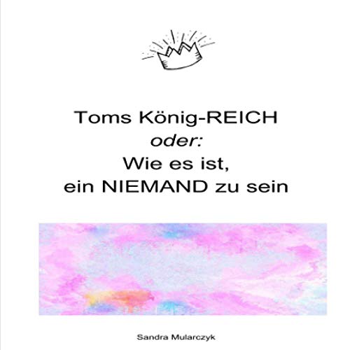 Toms König-REICH: oder wie es ist, ein Niemand zu sein