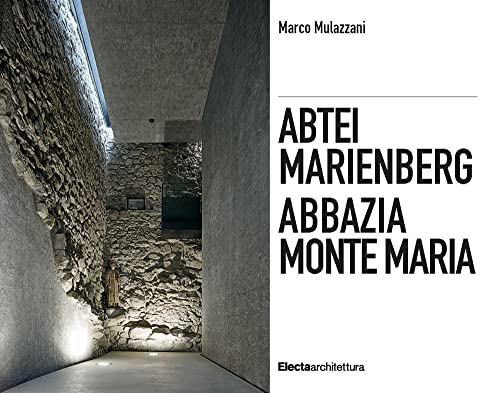 Abbazia Monte Maria. Monte Maria, la storia Werner Tscholl, la rivitalizzazione dell'abbazia-Abtei Marienberg. Marienberg, die Geschichte Werner ... der Abtei. Ediz. a colori (Ad esempio) von Electa