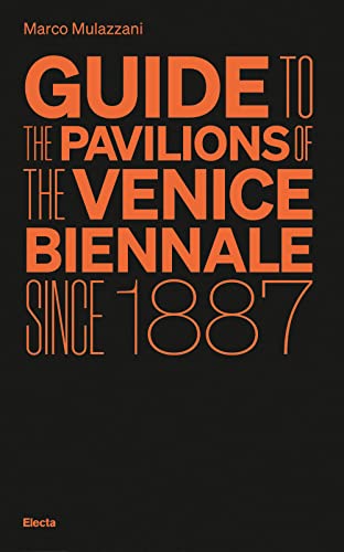 Guide to the Pavilions of the Venice Biennale since 1887 von Electa