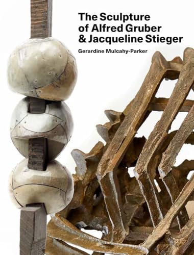 The Sculpture of Alfred Gruber and Jacqueline Stieger: A Shared Language von Lund Humphries Publishers Ltd