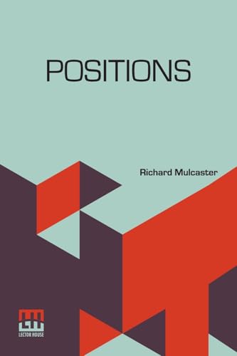 Positions: Wherein Those Primitive Circumstances Be Examined, Which Are Necessary For The Training Up Of Children, Either For Skill In Their Book, Or ... Of His Life And Writings, By Robert Heber von Lector House