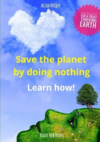 Save the planet by doing nothing: Learn how! von Brave New Books