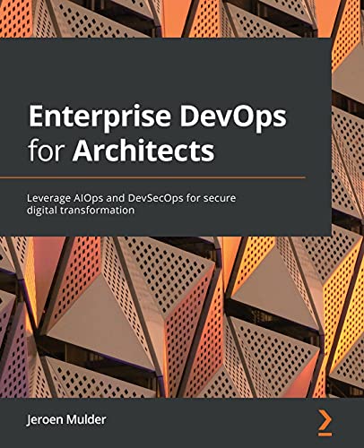Enterprise DevOps for Architects: Leverage AIOps and DevSecOps for secure digital transformation von Packt Publishing