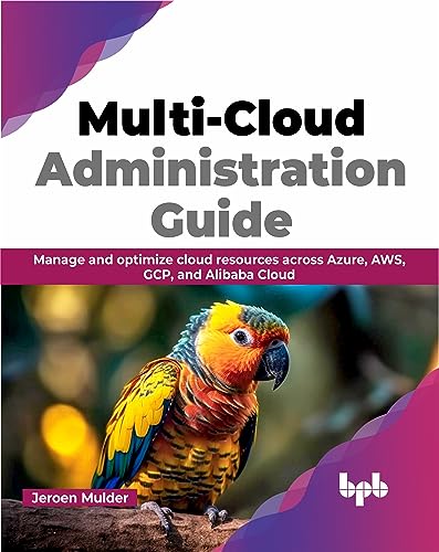 Multi-Cloud Administration Guide: Manage and optimize cloud resources across Azure, AWS, GCP, and Alibaba Cloud (English Edition) von BPB Publications