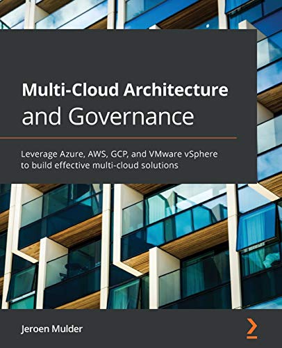 Multi-Cloud Architecture and Governance: Leverage Azure, AWS, GCP, and VMware vSphere to build effective multi-cloud solutions von Packt Publishing