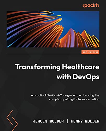 Transforming Healthcare with DevOps: A practical DevOps4Care guide to embracing the complexity of digital transformation von Packt Publishing