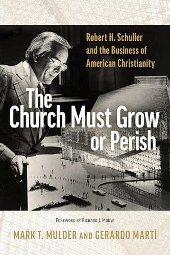 The Church Must Grow or Perish: Robert H. Schuller and the Business of American Christianity (Library of Religious Biography) von William B. Eerdmans Publishing Company