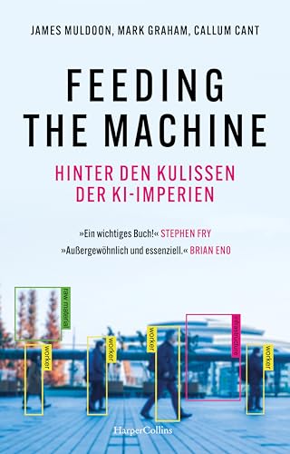 Feeding the Machine. Hinter den Kulissen der KI-Imperien: Künstliche Intelligenz | DeepMind | »Das wichtigste Buch, das im derzeitigen Fieber der KI-Publikationen geschrieben wurde.« Stephen Fry
