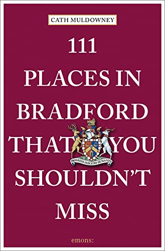 111 Places in Bradford That You Shouldn't Miss: Travel Guide