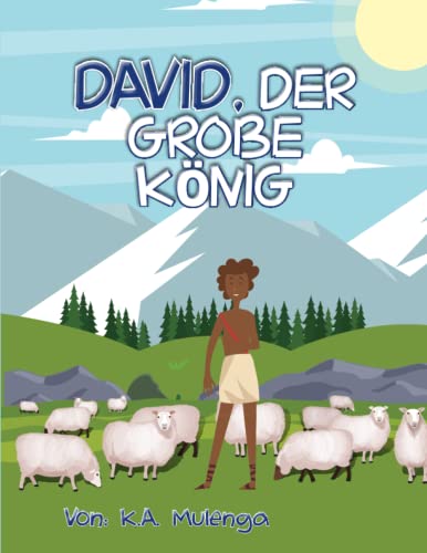 David , Der Grobe Konig: Ein christliches Bilderbuch für Kinder im Alter von 3-5, 6-8 Jahren über König David aus der Bibel von Independently published