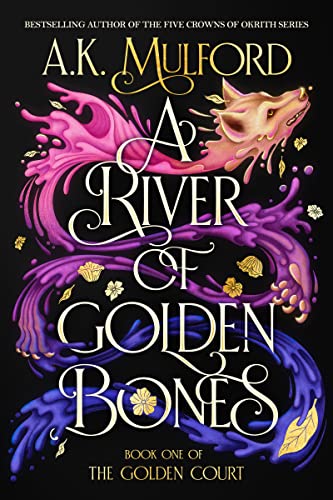 A River of Golden Bones: Book One of the Golden Court (The Golden Court, 1)