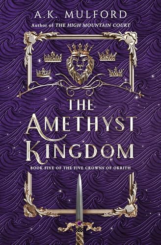 The Amethyst Kingdom: The spellbinding final novel in the Five Crowns of Okrith series