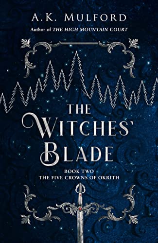 The Witches’ Blade: TikTok made me buy it! The spicy, action-packed epic fantasy series continues in this sensational sequel (The Five Crowns of Okrith)