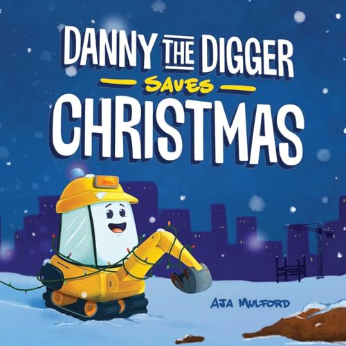 Danny the Digger Saves Christmas: A Construction Site Holiday Story for Kids