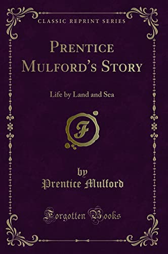 Prentice Mulford's Story (Classic Reprint): Life by Land and Sea: Life by Land and Sea (Classic Reprint) von Forgotten Books