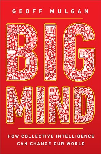 Big Mind: How Collective Intelligence Can Change Our World Big Mind: How Collective Intelligence Can Change Our World von Princeton University Press
