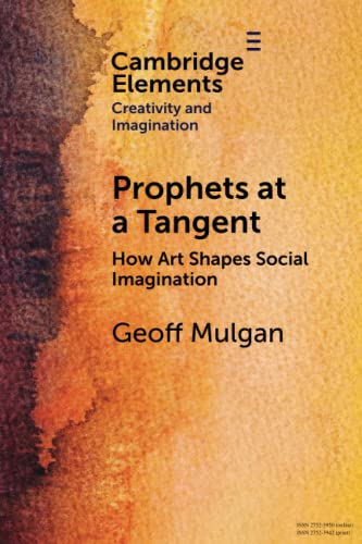 Prophets at a Tangent: How Art Shapes Social Imagination (Cambridge Elements: Creativity and Imagination) von Cambridge University Press