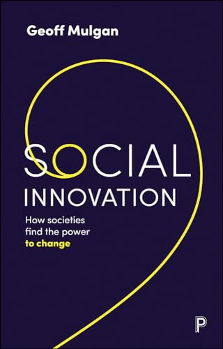 Social Innovation: How Societies Find the Power to Change von Policy Press