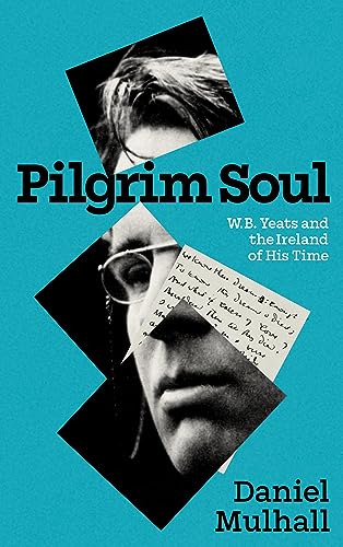 Pilgrim Soul: W. B. Yeats and the Ireland of His Time