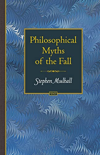 Philosophical Myths of the Fall (Princeton Monographs in Philosophy, Band 18)