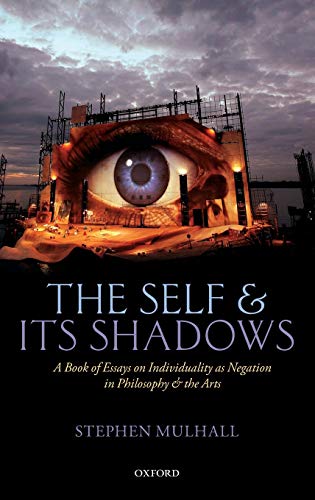 The Self and its Shadows: A Book of Essays on Individuality as Negation in Philosophy and the Arts