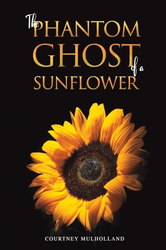 The Phantom Ghost of a Sunflower von Austin Macauley