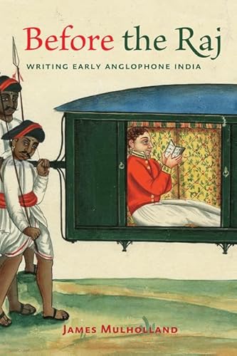 Before the Raj: Writing Early Anglophone India von Johns Hopkins University Press