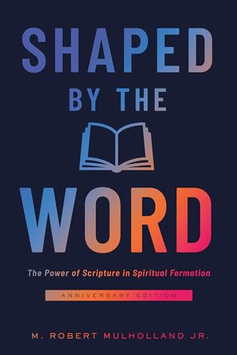 Shaped by the Word: The Power of Scripture in Spiritual Formation