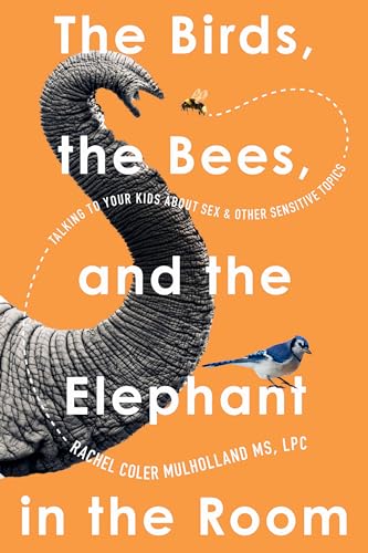 The Birds, the Bees, and the Elephant in the Room: Talking to Your Kids About Sex and Other Sensitive Topics von Union Square & Co.