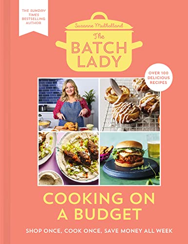 The Batch Lady: Cooking on a Budget: Unlock the power of batch-cooking with simple, freezable, store-cupboard recipes that won't break the bank from Sunday Times best-selling author