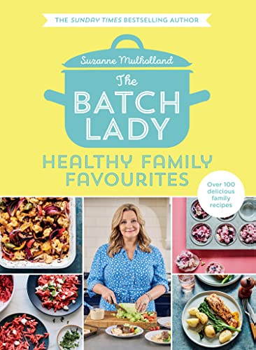 The Batch Lady: Healthy Family Favourites: Over 100 simple, delicious recipes for the whole family in this cookbook from Sunday Times bestselling author and Channel 4’s 2025 batch-cooking sensation von HQ