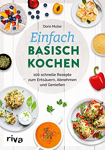 Einfach basisch kochen: 100 schnelle Rezepte zum Entsäuern, Abnehmen und Genießen. Leckere Gerichte gegen Übersäuerung, für einen regulierten Säuren-Basen-Haushalt und eine gesunde Säure-Basen-Balance Einfach basisch kochen: 100 schnelle Rezepte zum Entsäuern, Abnehmen und Genießen. Leckere Gerichte gegen Übersäuerung, für einen regulierten Säuren-Basen-Haushalt und eine gesunde Säure-Basen-Balance