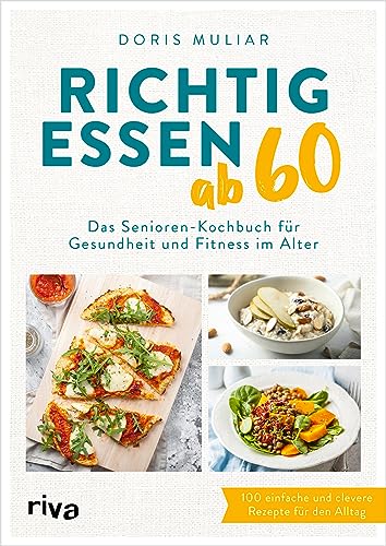 Richtig essen ab 60: Das Senioren-Kochbuch für Gesundheit und Fitness im Alter | Über 100 einfache und clevere Rezepte für den Alltag | Für ein starkes Herz, einen gesunden Darm, höhere Knochendichte Richtig essen ab 60: Das Senioren-Kochbuch für Gesundheit und Fitness im Alter | Über 100 einfache und clevere Rezepte für den Alltag | Für ein starkes Herz, einen gesunden Darm, höhere Knochendichte