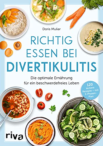 Richtig essen bei Divertikulitis: Die optimale Ernährung für ein beschwerdefreies Leben. 120 leckere Rezepte – mit 3-Phasen-Plan von RIVA