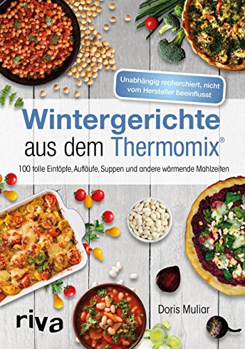 Wintergerichte aus dem Thermomix®: 100 tolle Eintöpfe, Aufläufe, Suppen und andere wärmende Mahlzeiten: 100 tolle Eintöpfe, Aufläufe, Suppen und ... nicht vom Hersteller beeinflusst