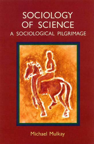 A Sociological Pilgrimage: Studies in the Sociology of Science
