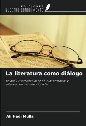 La literatura como diálogo: Un análisis intertextual de novelas británicas y estadounidenses seleccionadas von Ediciones Nuestro Conocimiento
