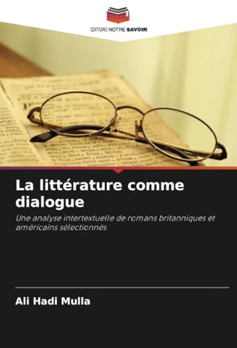La littérature comme dialogue: Une analyse intertextuelle de romans britanniques et américains sélectionnés von Editions Notre Savoir