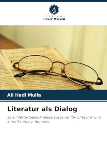 Literatur als Dialog: Eine intertextuelle Analyse ausgewählter britischer und amerikanischer Romane von Verlag Unser Wissen