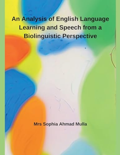 An Analysis of English Language Learning and Speech from a Biolinguistic Perspective von Independent Publisher