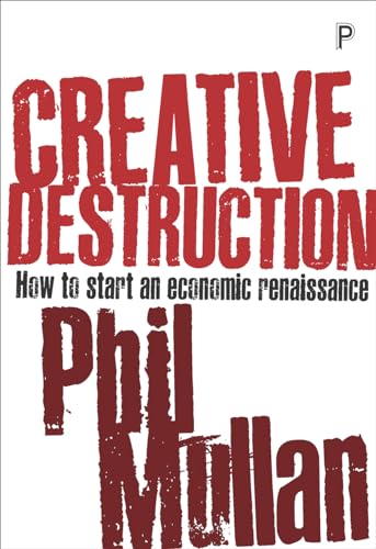 Creative destruction: How to Start an Economic Renaissance von Policy Press