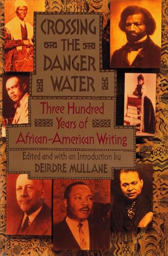 Crossing the Danger Water: Three Hundred Years of African-American Writing Crossing the Danger Water: Three Hundred Years of African-American Writing