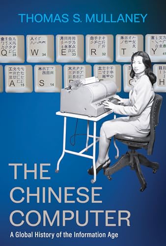 The Chinese Computer: A Global History of the Information Age (Studies of the Weatherhead East Asian Institute, Columbia University) von MIT Press