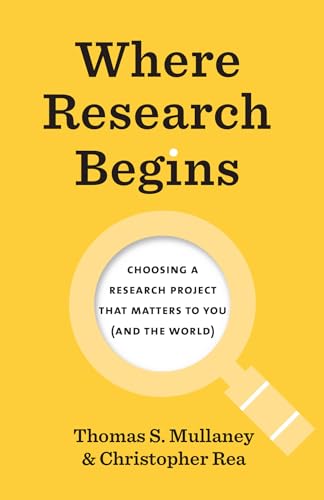 Where Research Begins: Choosing a Research Project That Matters to You (and the World) (Chicago Guides to Writing, Editing, and Publishing) von University of Chicago Press