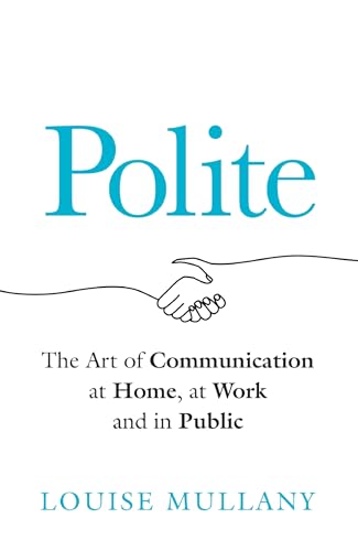 Polite: The Art of Communication at Home, at Work and in Public