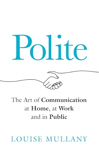 Polite: The Art of Communication at Home, at Work and in Public