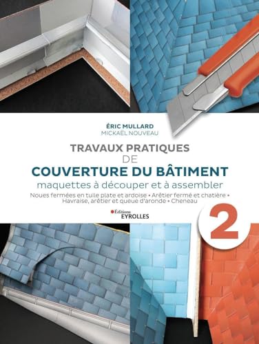 Travaux pratiques de couverture du bâtiment - Volume 2: Maquettes à découper et à assembler von EYROLLES